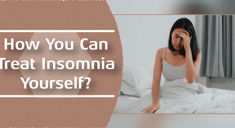 How You Can Treat Insomnia Yourself?