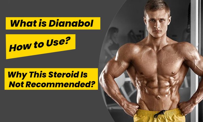 Dianabol Review - How to use? - Why This Steroid Is Not Recommended?