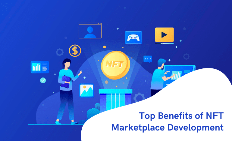 Top Benefits of NFT Marketplace Development