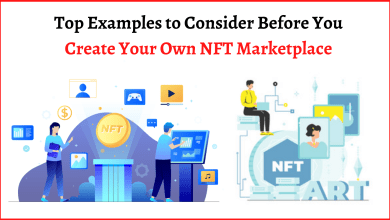 Top Examples to Consider Before You Create Your Own NFT Marketplace