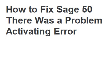 Sage 50 There Was a Problem Activating Error