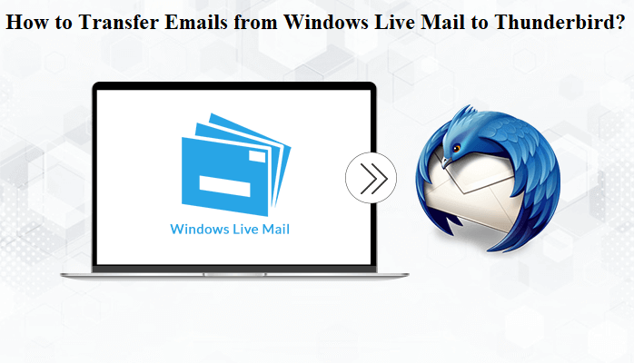 How to Transfer Emails from Windows Live Mail to Thunderbird