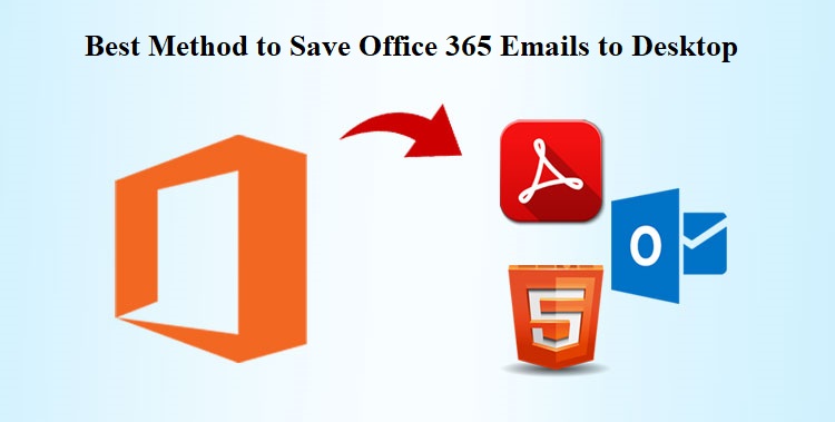 Best Method to Save Office 365 Emails to Desktop Safely