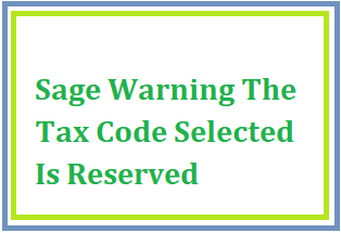 Sage Warning The Tax Code Selected Is Reserved