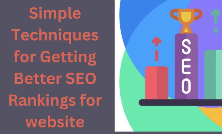 Simple Techniques for Getting Better SEO Rankings for website