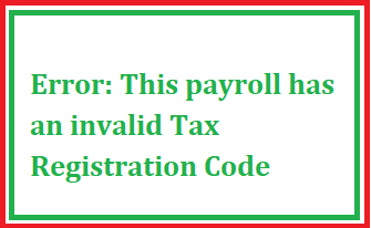 This payroll has an invalid Tax Registration Code