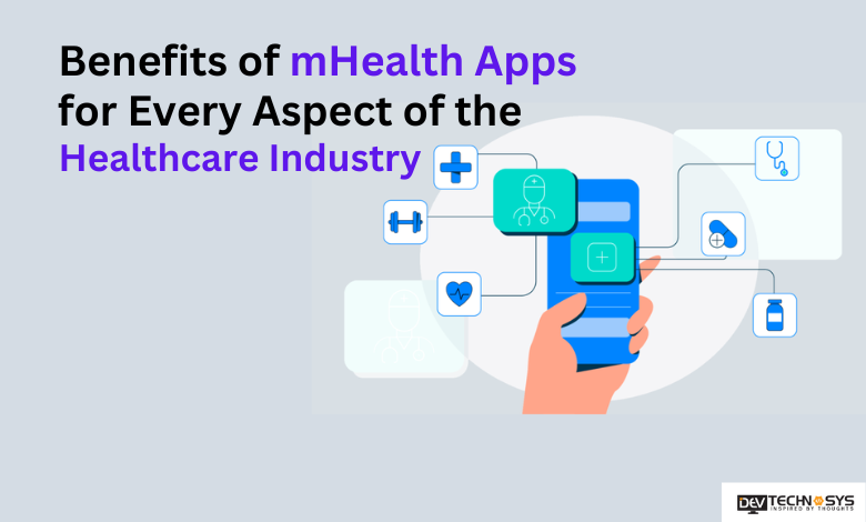 Benefits of mHealth Apps for Every Aspect of the Healthcare Industry