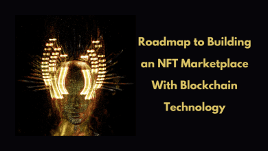 Roadmap to Building an NFT Marketplace With Blockchain Technology