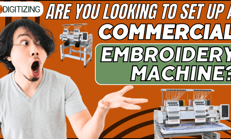 Are you looking to set up a commercial embroidery machine