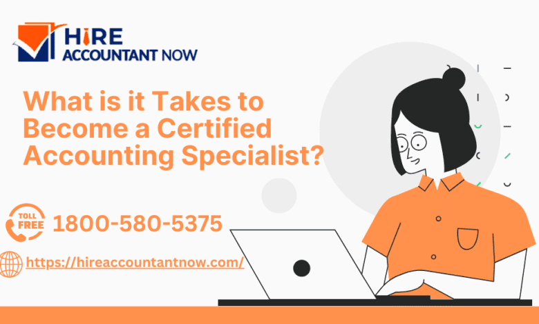 What is it Takes to Become a Certified Accounting Specialist?