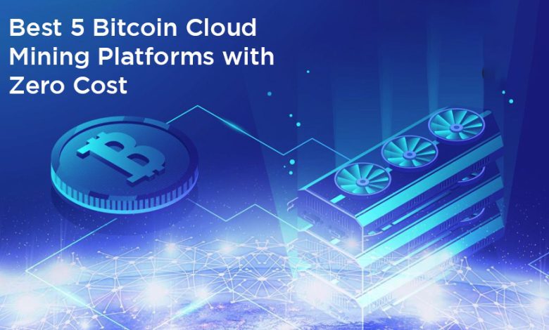 Best 5 Bitcoin Cloud Mining Platforms with Zero Cost