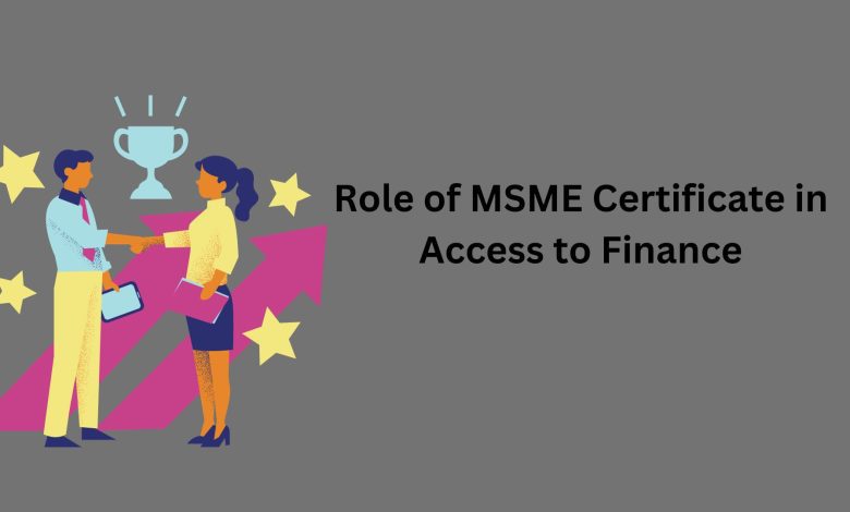 Role of MSME Certificate in Access to Finance